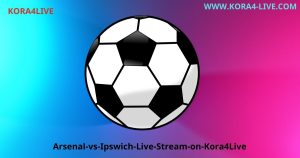 آرسنال يواجه إيبسويتش بث مباشر على موقع كورة فور لايف koora4live