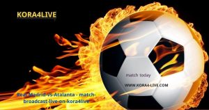 قنوات نقل مباراة أتالانتا وريال مدريد على kora4live