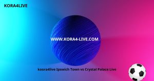 koora4live إبسويتش تاون vs كريستال بالاس لايف