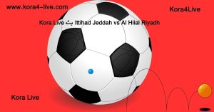 قمة الاتحاد ضد الهلال في الدوري السعودي 2025 على kora live